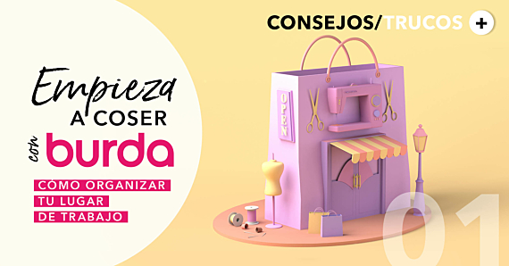 Empieza a coser con burda: ¡cómo organizar tu lugar de trabajo!
